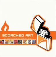Scorched Art: The Incendiary Aesthetic of FlameRite Zippos 0922915830 Book Cover