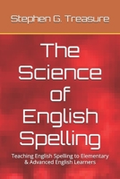 The Science of English Spelling: Teaching English Spelling to Elementary & Advanced English Learners B0B5PY39CH Book Cover