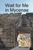 Wait for Me in Mycenae 1257983490 Book Cover