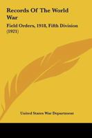 Records Of The World War: Field Orders, 1918, Fifth Division 1164865064 Book Cover