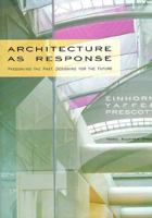 Architecture As Response: Preserving the Past, Designing for the Future : Einhorn Yaffee Prescott 1564964108 Book Cover
