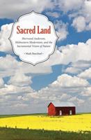 Sacred Land: Sherwood Anderson, Midwestern, Modernisms, and the Sacramental Vision of Nature 1606351567 Book Cover