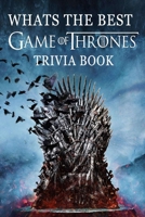 Whats the Best Game of Thrones: Trivia Book B08BF44G1X Book Cover