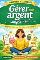 Gérer son argent simplement Sans stress ni culpabilité: Budget facile et finances personnelles claires, même avec un petit revenu (French Edition) B0GJM2M199 Book Cover