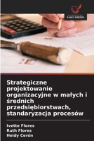 Strategiczne projektowanie organizacyjne w malych i srednich przedsiebiorstwach, standaryzacja procesów (Polish Edition) 6209539912 Book Cover