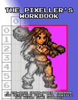 The Pixeller's Workbook: A 256-Page Graph-Paper Workbook for Designing Pixel Art, Sprites, and Retro Game Graphics B0GWPMWN5W Book Cover
