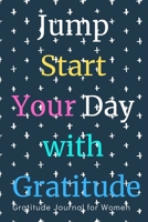 Gratitude Journal for Women: Jump Start Your Day with Gratitude 1712645927 Book Cover