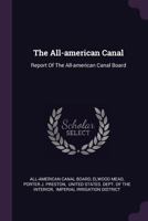 The All-American Canal: Report of the All-American Canal Board 1017436193 Book Cover