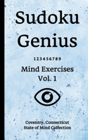 Sudoku Genius Mind Exercises Volume 1: Coventry, Connecticut State of Mind Collection 1677520876 Book Cover