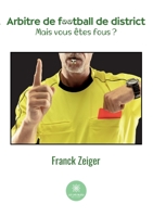 Arbitre de football de district: Mais vous êtes fous ? B0BPWPFVPJ Book Cover