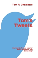 Tom's Tweets: Comments from a Retired Teacher about Education and Technology 1490993533 Book Cover