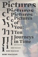 Pictures of You: Ten Journeys in Time 0995185514 Book Cover