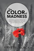 The Color of Madness: The Far-Reaching Impact of Racial Oppression on the Black Female Psyche 1524645664 Book Cover