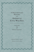 A Documentary History of the American Civil War Era: Volume 2, Political Arguments 1572339489 Book Cover