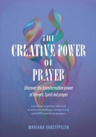 The Creative Power of Prayer: Discover the Transformative Power of Fervent, Spirit-Led Prayer B0FP1HLBPY Book Cover