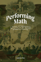 Performing Math: A History of Communication and Anxiety in the American Mathematics Classroom 1978820208 Book Cover
