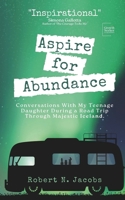 Aspire for Abundance: Conversations With My Teenage Daughter During a Road Trip Through Majestic Iceland B0F5PQKTKX Book Cover
