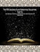 The Wpa Arkansas Slave Narratives Collection. Part VII: A Folk History of Slavery in the United States from Interviews with Former Slaves. 1642270164 Book Cover