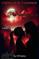 Crónicas de Vampiros- La Vampiro de la Loba - Libro 2 (Spanish Edition) B0F1KMDWX2 Book Cover