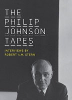 The Philip Johnson Tapes: Interviews by Robert A. M. Stern 1580932142 Book Cover