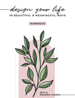 Design Your Life in Beautiful and Meaningful Ways Workbook 1462138055 Book Cover