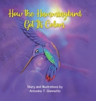 How the Hummingbird Got Its Colors 177962963X Book Cover