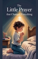 The Little Prayer That Changed Everything (Juvenile Fiction: Short Stories) B0GX79KHGM Book Cover