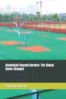 Basketball Beyond Borders: The Global Game-Changer B0C47JCYWB Book Cover