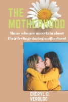 The motherhood: Mums who are uncertain about their feelings during motherhood B0BNZ6G33Y Book Cover