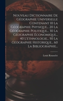 Nouveau Dictionnaire De Géographie Universelle Contenant 10 La Géographie Physique... 20 La Géographie Politique... 30 La Géographie Économique... 40 ... 60 La Bibliographie... 1018008470 Book Cover