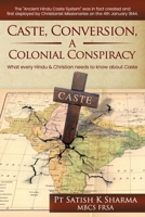 Caste, Conversion A Colonial Conspiracy: What Every Hindu and Christian must know about Caste 1838266216 Book Cover