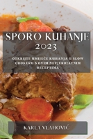 Sporo kuhanje 2023: Otkrijte umijece kuhanja u slow cookeru s ovim nevjerojatnim receptima 1783811331 Book Cover