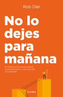 No Lo Dejes Para Mañana: El Método Level Up Para Superar La Procastinación Y Crear Una Vida Con Propósito / Level Up (Spanish Edition) 607393839X Book Cover