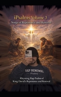 iPsalms Volume 3 Songs of Repentance and Renewal: A Worshipful Rap-Style Reflection Inspired by a selection of Psalms from the Book of Psalms B0H9HKKZHJ Book Cover