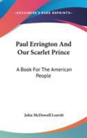 Paul Errington And Our Scarlet Prince: A Book For The American People 0548288526 Book Cover