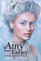 Amy Meets Fairies at Nome Aploom Book 1: The Book of Unlimited Power 1663245797 Book Cover