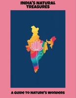 India'S Natural Treasures: A Guide To Nature'S Wonders B0FPB15DJB Book Cover