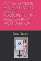 DAS WUNDERKIND ALMA DEUTSCHER – GROSSE KOMPONISTIN UND PHILOSOPHIN IN WORT UND TON (Philosophie in Kunst, Musik und Literatur) (German Edition) B084QLSKLL Book Cover
