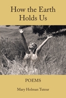 How The Earth Holds Us 1941066607 Book Cover