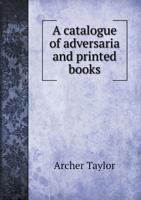 A Catalogue of Adversaria and Printed Books 5518764782 Book Cover