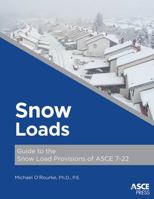 Snow Loads: Guide to the Snow Load Provisions of ASCE 7-22 0784416133 Book Cover