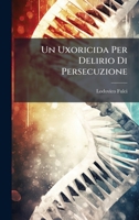 Un Uxoricida Per Delirio Di Persecuzione (Italian Edition) 1023920883 Book Cover