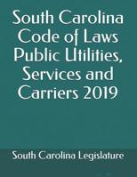 South Carolina Code of Laws Public Utilities, Services and Carriers 2019 1076310621 Book Cover