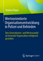 Werteorientierte Organisationsentwicklung in Polizei und Behörden: Den Generationen- und Wertewandel als lernende Organisation erfolgreich gestalten (German Edition) 3658456515 Book Cover