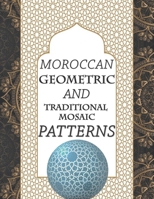 Moroccan Geometric and Traditional Mosaic Patterns: Relaxing and Stress Relieving Coloring Book, Seamless Patterns. Geometric Traditional Mandala ... Repeating Oriental Ornaments B08WZ4NW4M Book Cover
