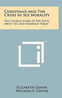 Christians And The Crisis In Sex Morality: The Church Looks At The Facts About Sex And Marriage Today 1258123177 Book Cover