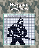 Warriors and Weapons - 50 Nonograms 1547086572 Book Cover