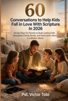 60 Conversations to Help Kids Fall in Love With Scripture In 2026: Simple Ways for Parents to Build Lasting Faith, Strengthen Family Bonds, and Share God’s Word in a Modern World B0GV8F8S8F Book Cover