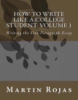 How to Write Like a College Student: Volume 1: Writing the Five-Paragraph Essay 1496130006 Book Cover