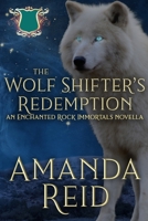 The Wolf Shifter's Redemption: An Enchanted Rock Immortals Novella 195177003X Book Cover